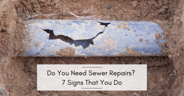Do You Need Sewer Repairs? 7 Signs That You Do