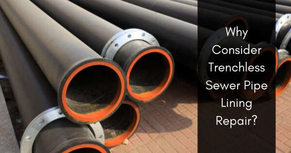 Why Consider Trenchless Sewer Pipe Lining Repair?