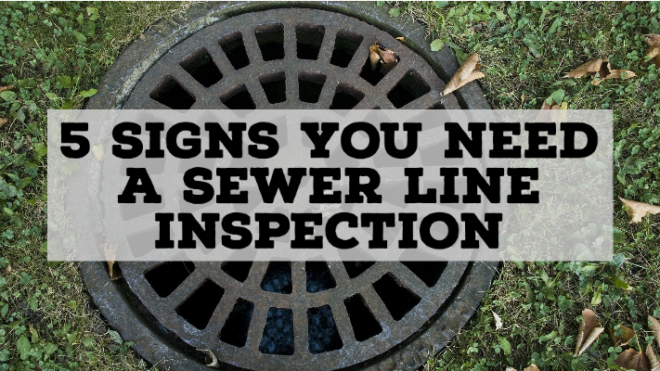 5 Signs Your Need a Sewer Line Inspection